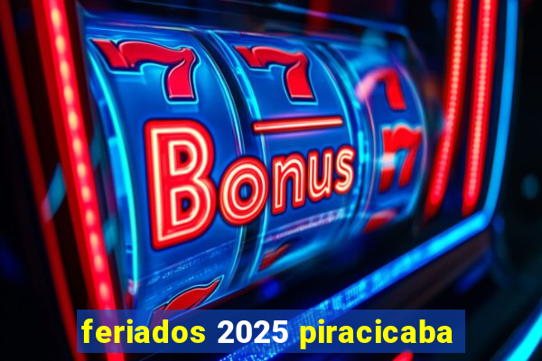 feriados 2025 piracicaba