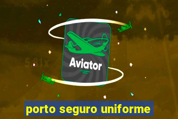 porto seguro uniforme