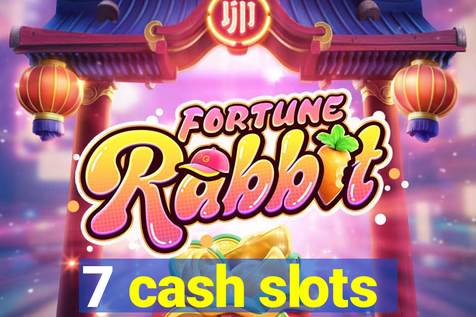 7 cash slots