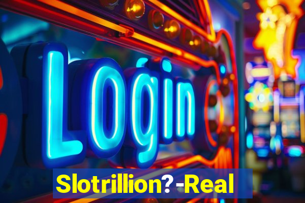 Slotrillion?-Real Casino Slots