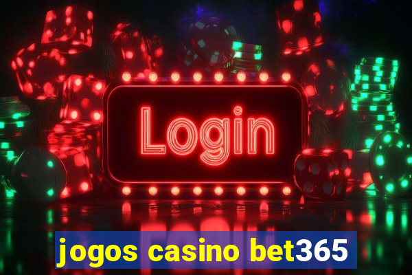 jogos casino bet365