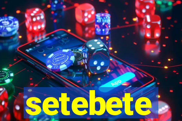 setebete