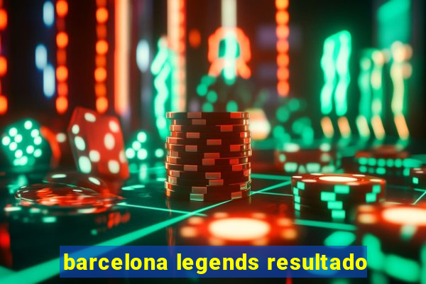 barcelona legends resultado