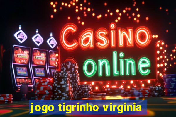 jogo tigrinho virginia