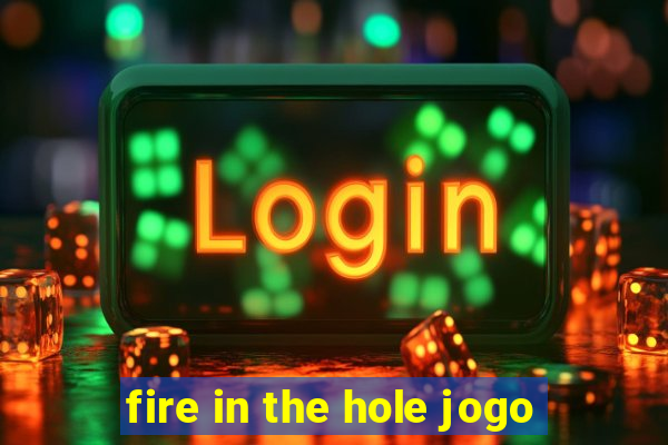 fire in the hole jogo