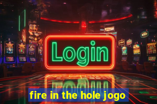 fire in the hole jogo