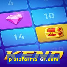 plataforma 6r.com paga mesmo