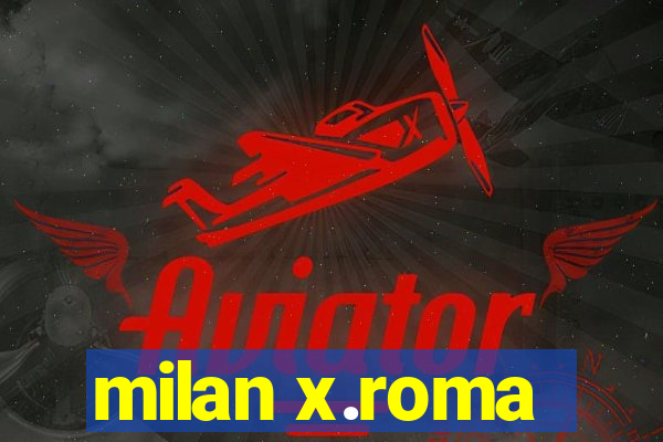 milan x.roma