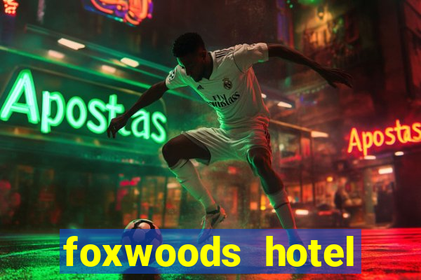 foxwoods hotel casino connecticut