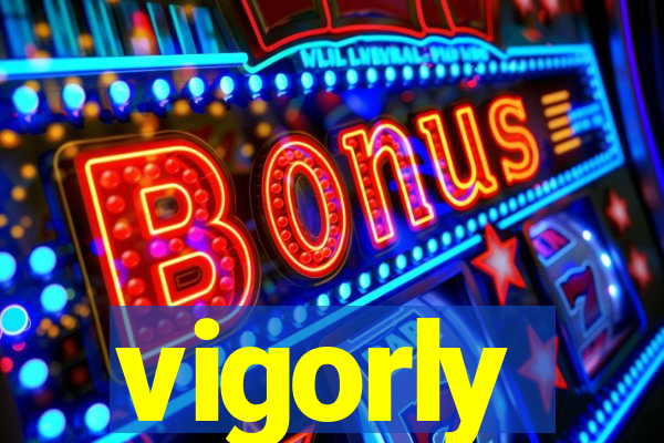 vigorly