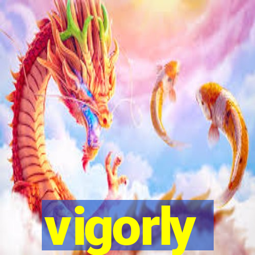 vigorly