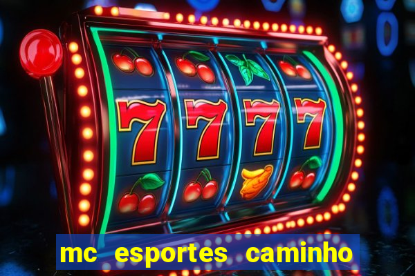 mc esportes caminho da sorte