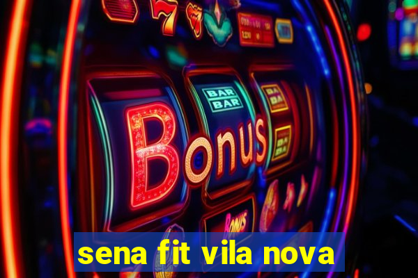 sena fit vila nova