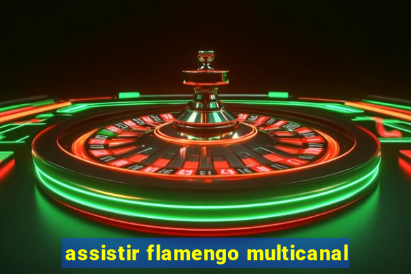 assistir flamengo multicanal