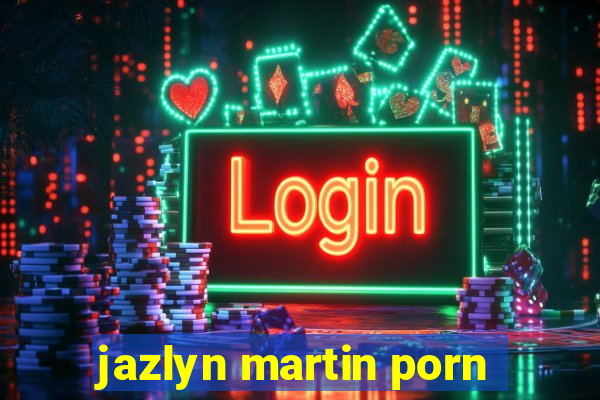 jazlyn martin porn