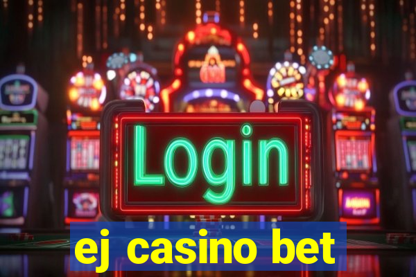 ej casino bet