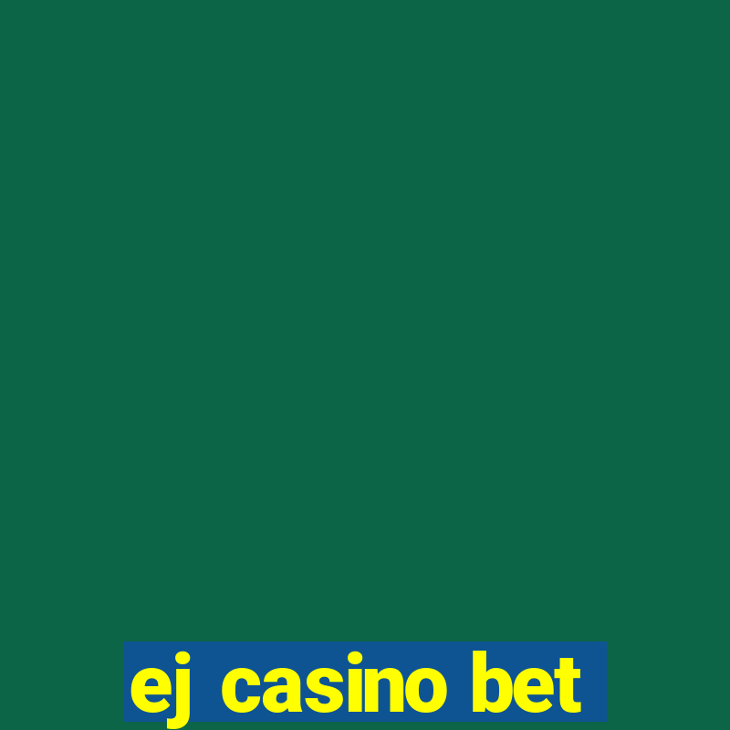 ej casino bet