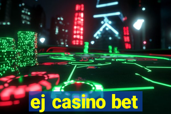 ej casino bet