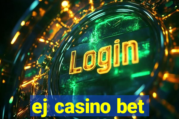 ej casino bet