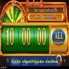 slots significado casino