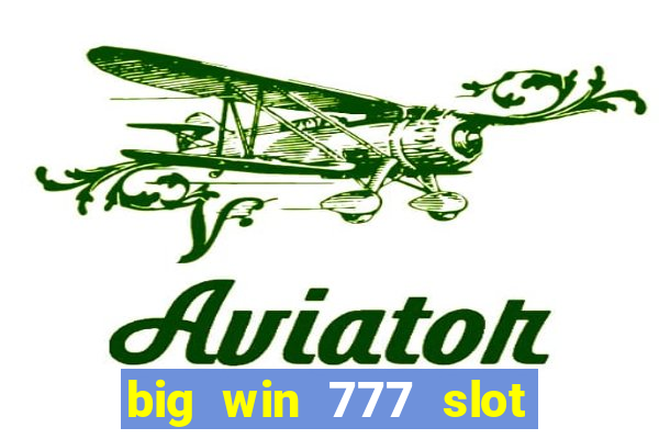 big win 777 slot online login