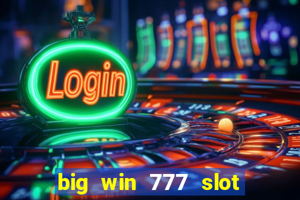 big win 777 slot online login