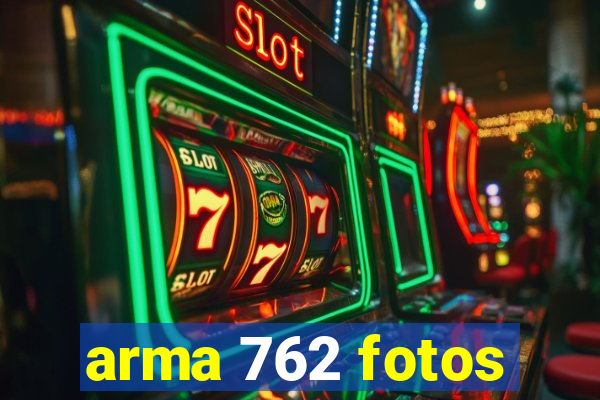 arma 762 fotos