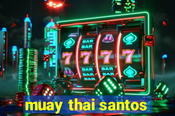 muay thai santos