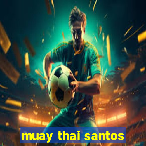 muay thai santos