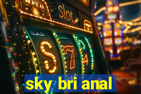 sky bri anal