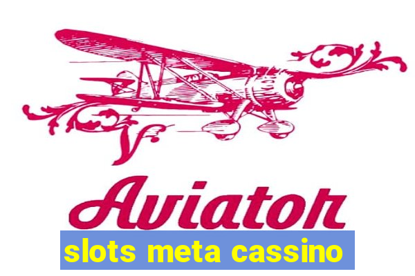 slots meta cassino