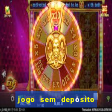 jogo sem depósito para ganhar dinheiro