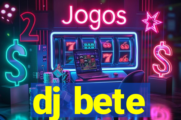 dj bete