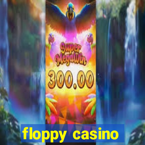 floppy casino