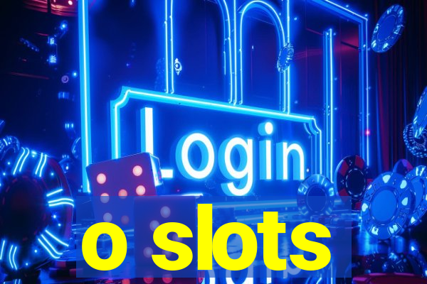 o slots