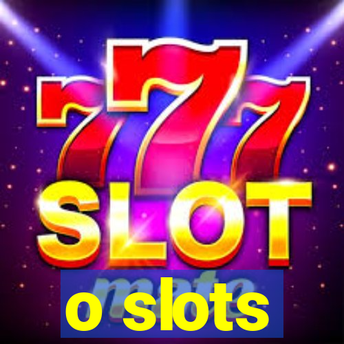 o slots