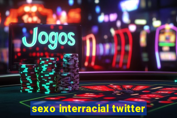 sexo interracial twitter