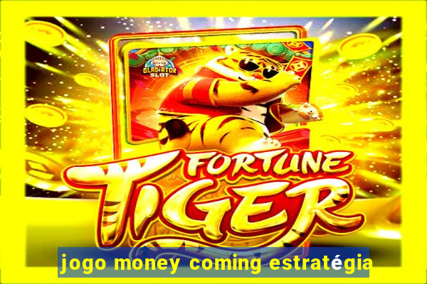 jogo money coming estratégia