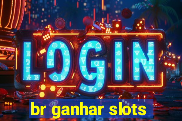 br ganhar slots