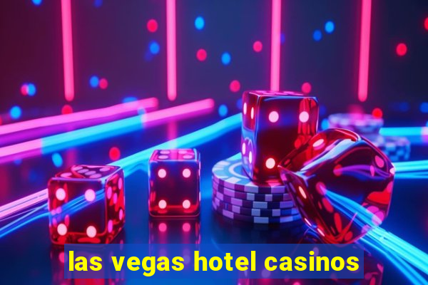 las vegas hotel casinos