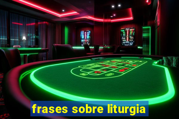 frases sobre liturgia