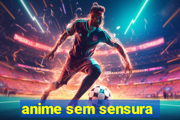 anime sem sensura