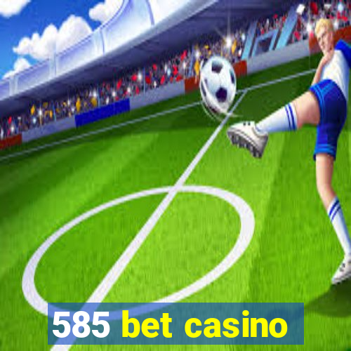 585 bet casino