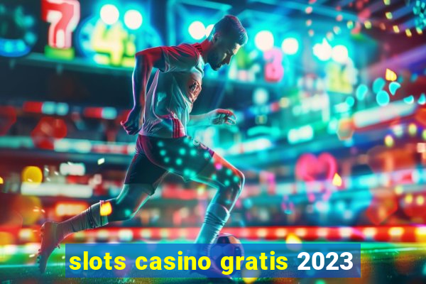 slots casino gratis 2023