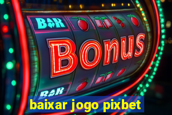 baixar jogo pixbet