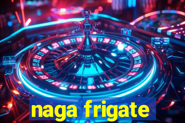 naga frigate