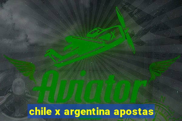 chile x argentina apostas