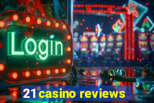 21 casino reviews