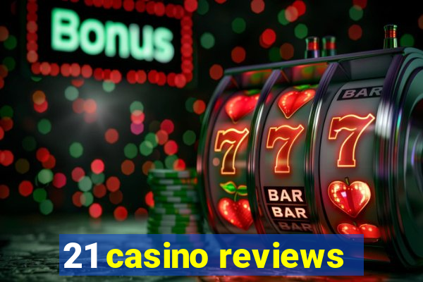 21 casino reviews