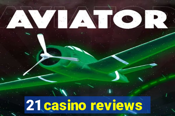 21 casino reviews